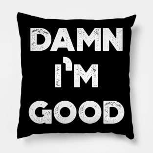 Damn I'm Good Funny Vintage Retro (White) Pillow