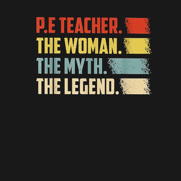 PE Teacher The Woman The Myth The Legend by Kamarn Latin