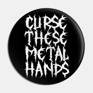 Curse These Metal Hands Pin