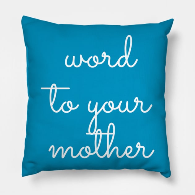 Word to Your Mother Pillow by GrayDaiser