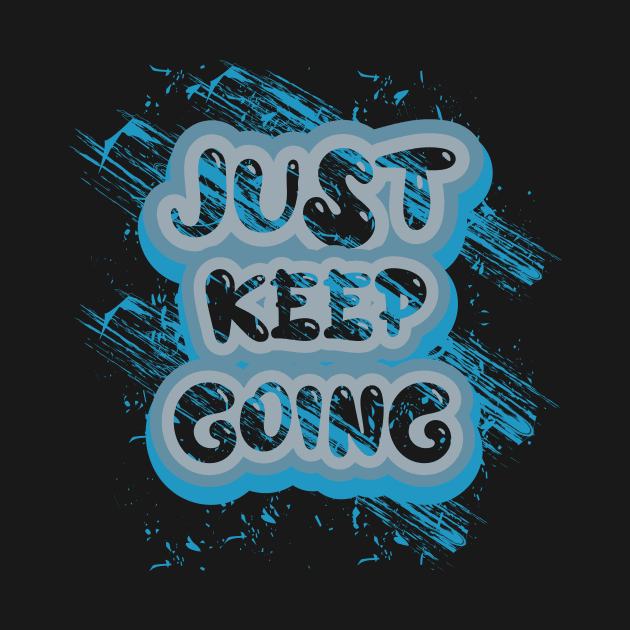 Just Keep Going by T-Shirt Attires