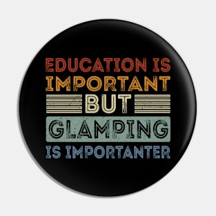 Funny Education Is Important But Glamping Is Importanter Pin