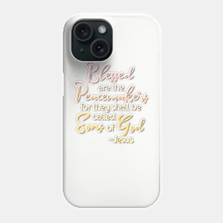 Blessed are the Peacemakers, Beatitude, Jesus Quote Phone Case