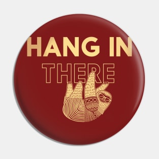 Hang in There Pin