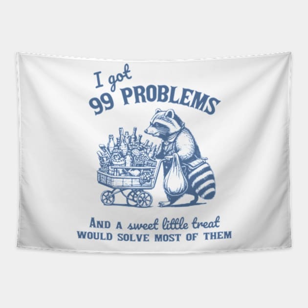 I Got 99 Problems, And A Sweet Little Treat Would Solve Racoon Silly Meme Tapestry by JanaeLarson