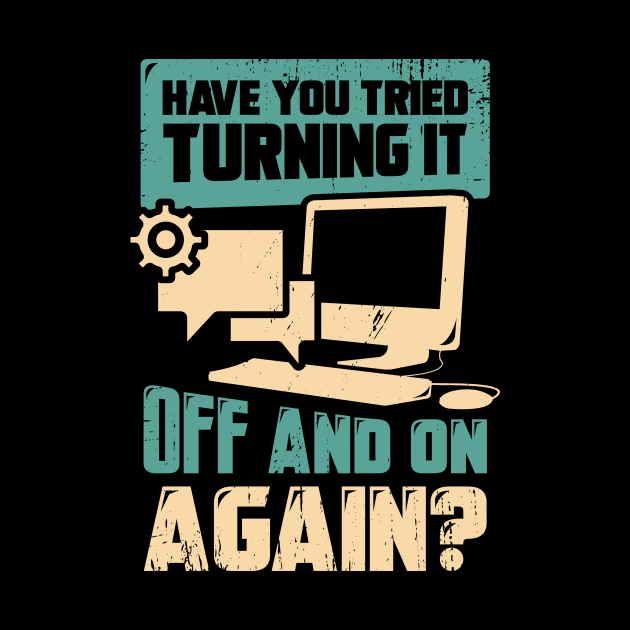 Have You Tried Turning It Off And On Again by Dolde08