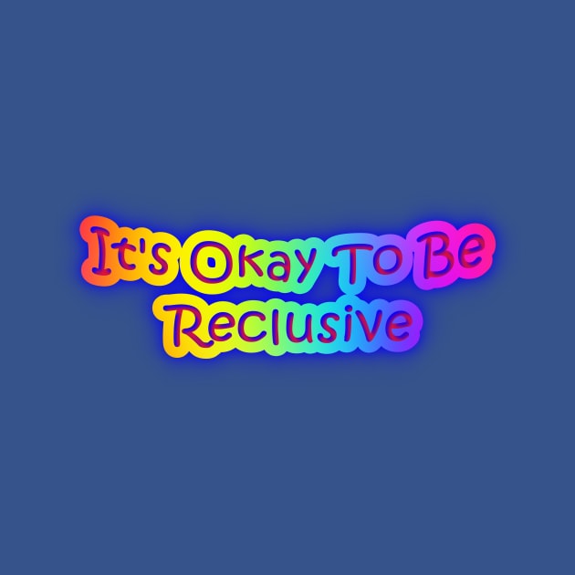 It's Okay To Be Reclusive Neon Rainbow Colors by Creative Creation