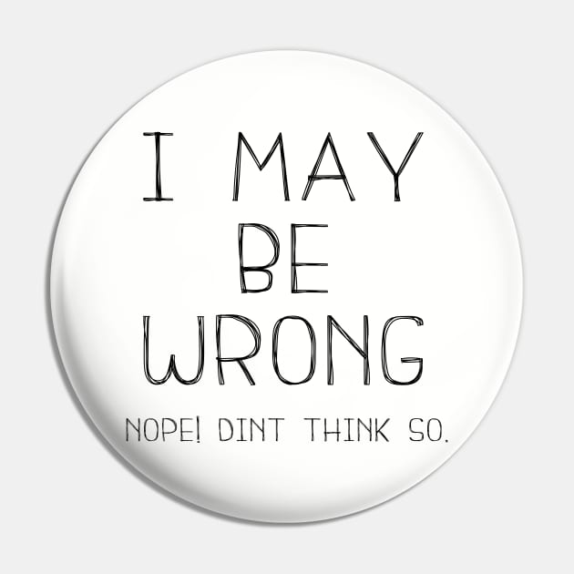 I May Be Wrong , Nope Dint Think So. Pin by Bazzar Designs