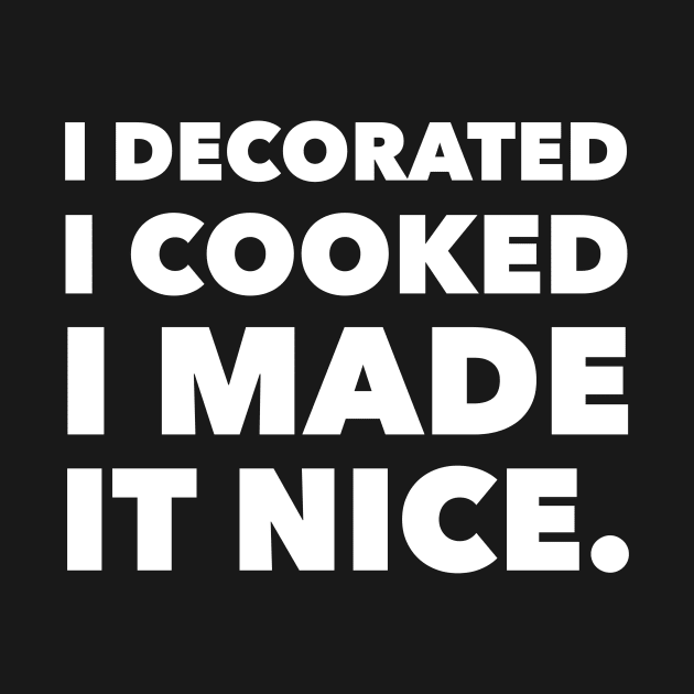 I decorated I cooked I made it nice - Real Housewives of New York Dorinda Quote by mivpiv