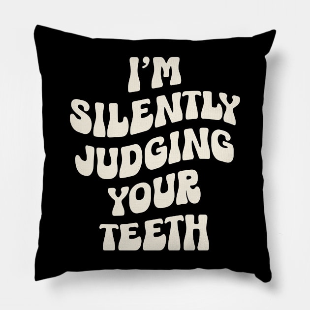 I'm Silently Judging Your Teeth: Funny Dentist Pillow by valiantbrotha