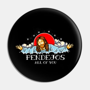 Pendejos all of you, dissatisfied jesus Pin