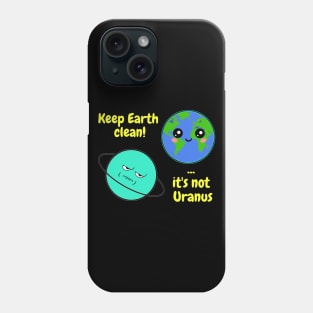 Keep Earth clean it's not Uranus on dark Phone Case