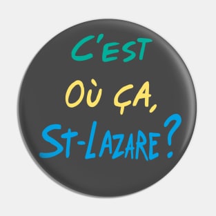 C'est où ça, St-Lazare? Pin