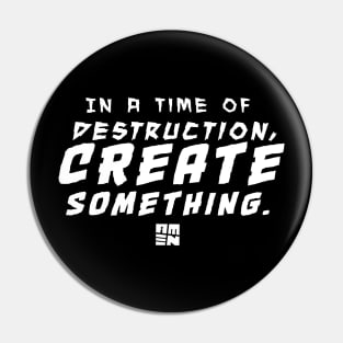 In Times of Destruction, Create Something Pin