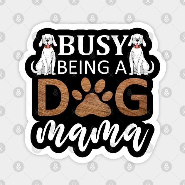 Busy Being A Dog Mama / Funny Magnet by DragonTees