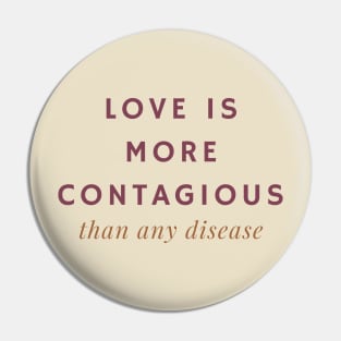 Love is More Contagious Than Any Disease Pin