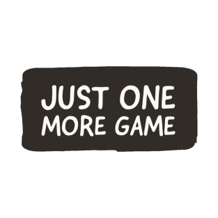 Just one more game T-Shirt