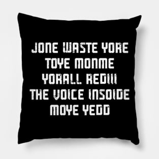 JONE WASTE YORE TOYE MONME YORALL REDIII THE VOICE INSOIDE MOYE YEDD Pillow