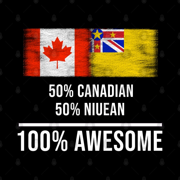 50% Canadian 50% Niuean 100% Awesome - Gift for Niuean Heritage From Niue by Country Flags