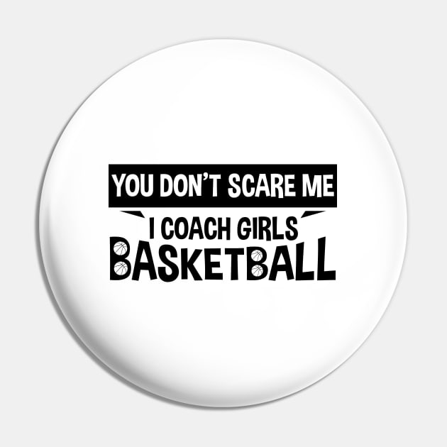 You Don't Scare Me I Coach Girls Basketball Coaches Gifts Pin by zerouss