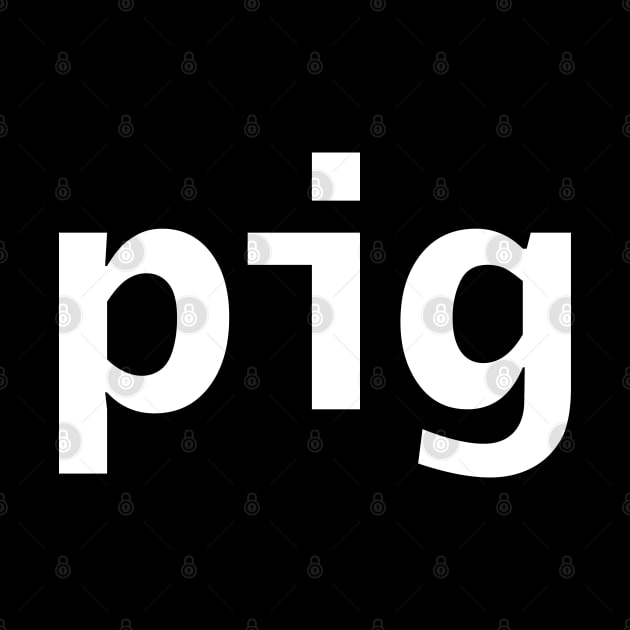 Pig Minimal Typography White Text by ellenhenryart