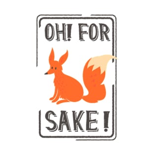 Oh! For Fox Sake! T-Shirt