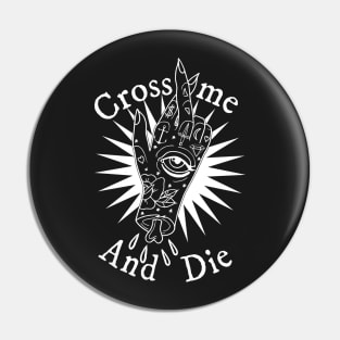 Cross Me and Die Pin