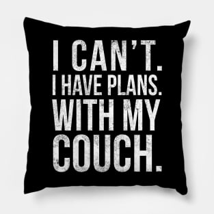 I Cant , I Have Plans , with my Couch. Pillow