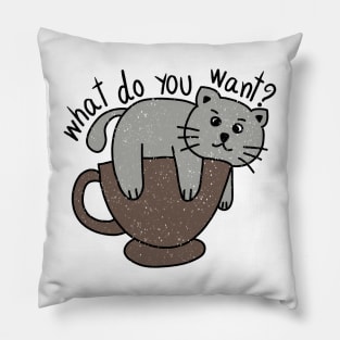 Bored cat with message what do you want? Pillow