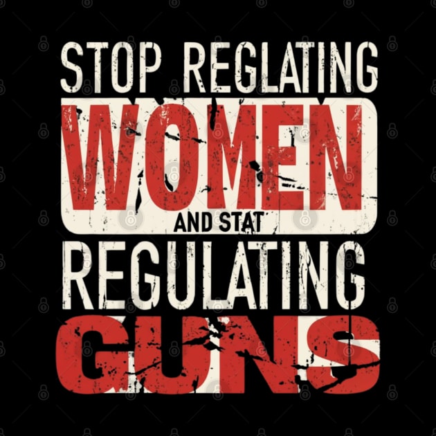 stop regulating women and start regulat by RalphWalteR