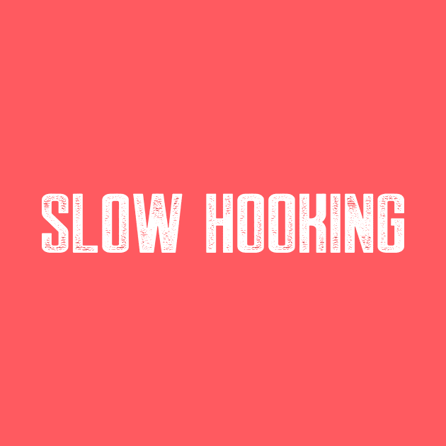 Slow Hooking by AnnoyingBowlerTees