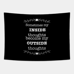 Sometimes My Inside Thoughts Become My Outside Thoughts T-shirt Tapestry