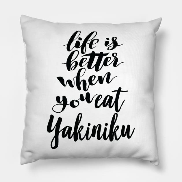 Life Is Better When You Eat Yakiniku Pillow by ProjectX23Red