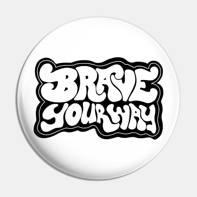 Brave Your Way B+W Pin by BraveMaker