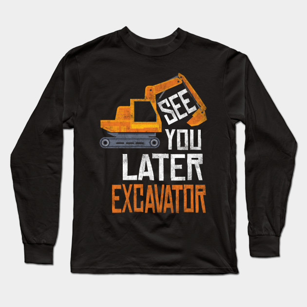 See You Later Excavator Toddler Boy Distressed Excavator Long