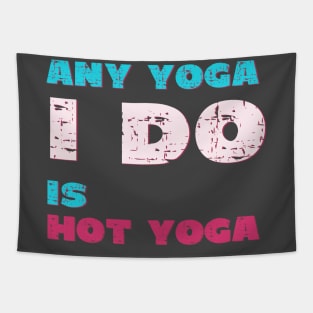 Any Yoga I do is hot yoga Tapestry