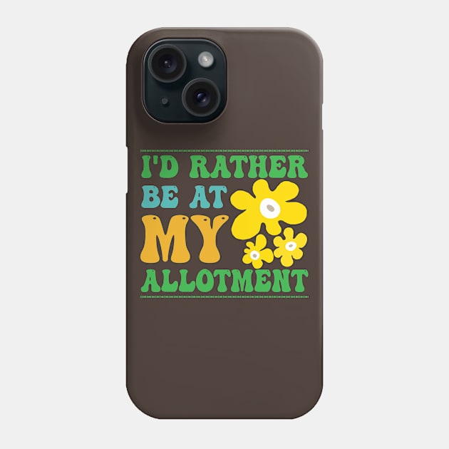 Rather Be At My Allotment Quote Phone Case by HotHibiscus