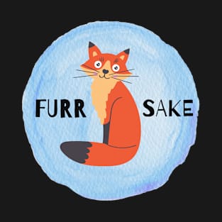 Furr Fox' Sake, For Fox sake, Funny Cute Fox, Fox Lover T-Shirt