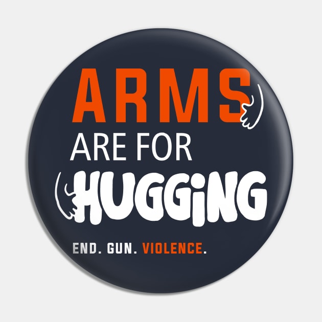 Arms Are for Hugging, End Gun Violence Pin by Boots