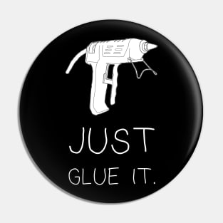 Just Glue It Pin