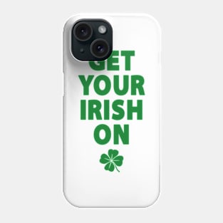 Get Your Irish On Phone Case