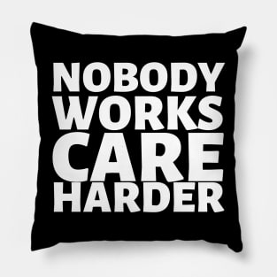 Nobody Works Care Harder Pillow