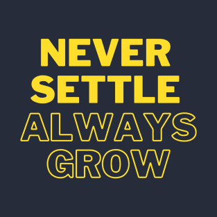 Never settle always grow T-Shirt