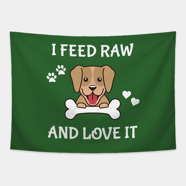 I Feed Raw And Love It Tapestry by THE Dog Designs