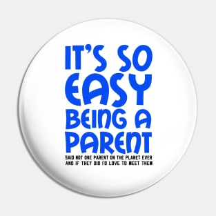 It's So Easy Being a Parent, Said Not One Parent On The Planet Ever Pin