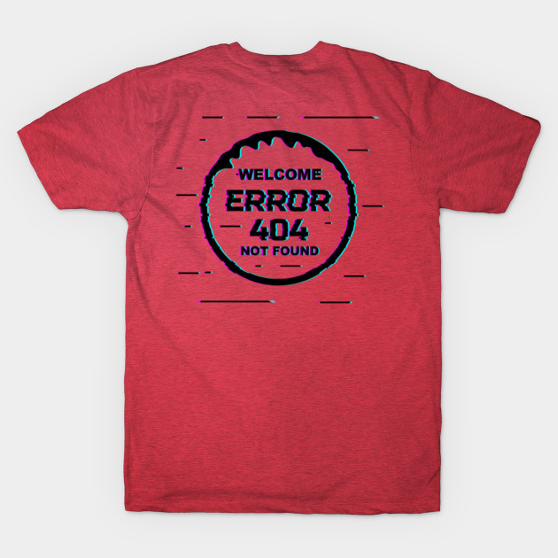 Discover Welcome Error 404 Not Found Black - Error 404 - T-Shirt