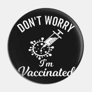 Don't worry I'm vaccinated shirt Pin