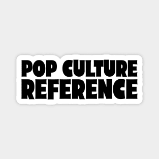 Pop Culture Reference Magnet