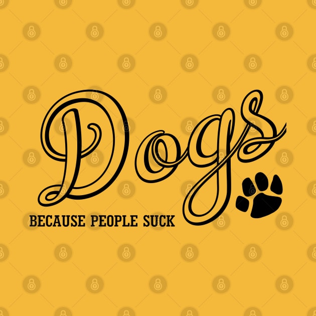 Dogs Because People Suck by PeppermintClover