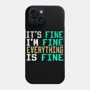 It's Fine I'm Fine Everything is Fine Phone Case